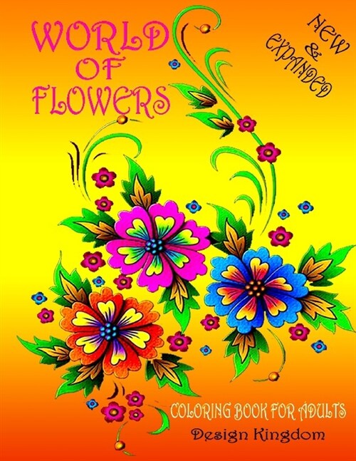 Worlds of Flowers: Coloring Book For Adults Featuring Flowers, Vases, Bunches, and a Variety of Flower Designs ( Adult Coloring Book ) (Paperback)