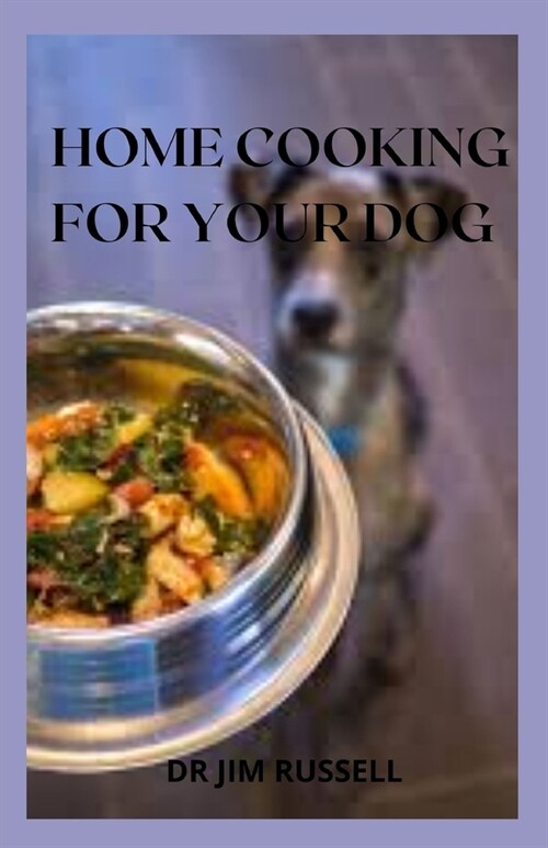 Home Cooking for Dogs: The Essential Guide To Holistic Recipes for a Healthier Dog (Paperback)