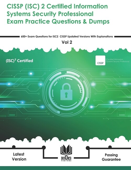 CISSP (ISC) 2 Certified Information Systems Security Professional Exam Practice Questions & Dumps: 600+ Exam Questions for ISC2 CISSP Updated Versions (Paperback)