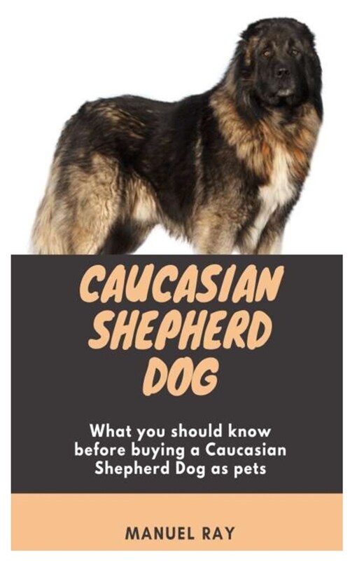 Caucasian Shepherd Dog: What you should know before buying a Caucasian Shepherd Dog as pets (Paperback)