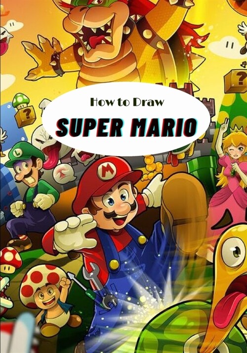How to draw Super Mario: Step By Step Beginner Guide To Learn To Draw Super Mario / For kids (Paperback)