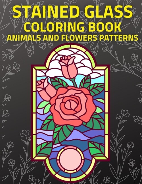 Stained Glass Coloring Book: for Adults with Animals and Flower designs, stress relief & relaxation (Paperback)