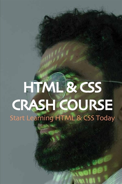 HTML & CSS Crash Course: Start Learning HTML & CSS Today: The Essential Guide To Css And Html Web Design (Paperback)
