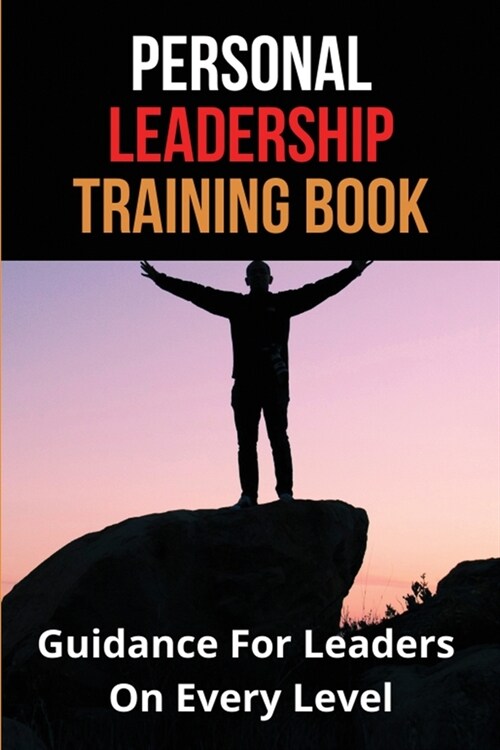 Personal Leadership Training Book: Guidance For Leaders On Every Level: Leadership Journey (Paperback)