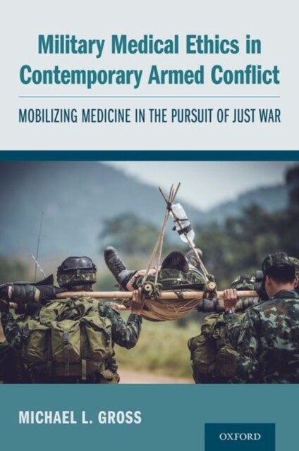 Military Medical Ethics in Contemporary Armed Conflict: Mobilizing Medicine in the Pursuit of Just War (Paperback)