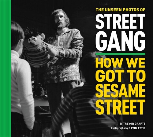 The Unseen Photos of Street Gang: How We Got to Sesame Street (Hardcover)