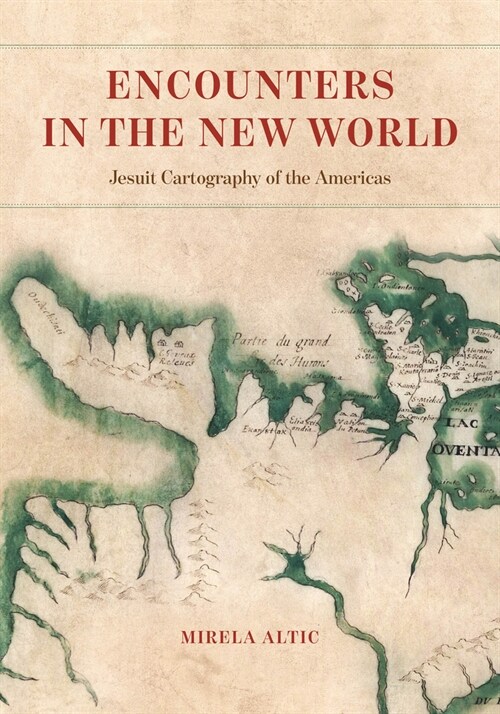 Encounters in the New World: Jesuit Cartography of the Americas (Hardcover)