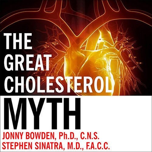 The Great Cholesterol Myth: Why Lowering Your Cholesterol Wont Prevent Heart Disease---And the Statin-Free Plan That Will (MP3 CD)