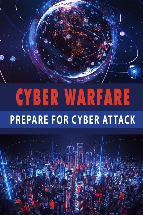 Cyber Warfare: Prepare For A Cyber Attack: Cyber Warfare Army (Paperback)