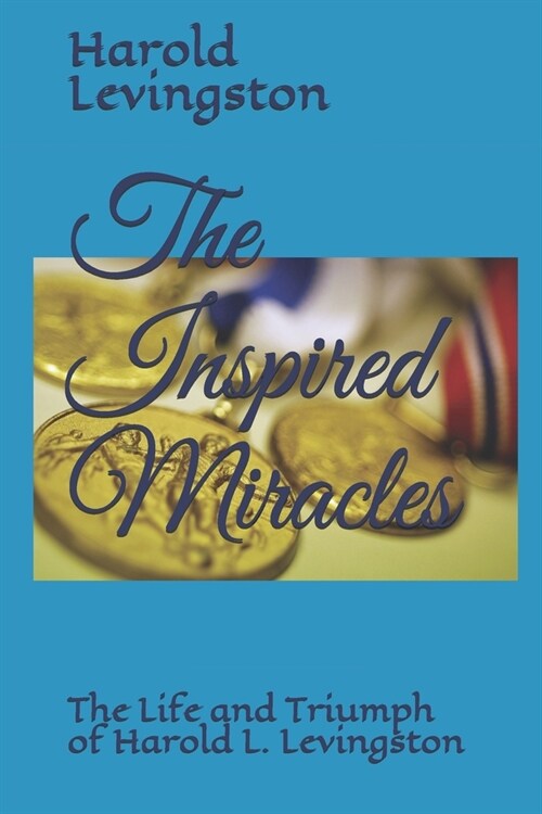 The Inspired Miracles: The Life and Triumph of Harold L. Levingston (Paperback)