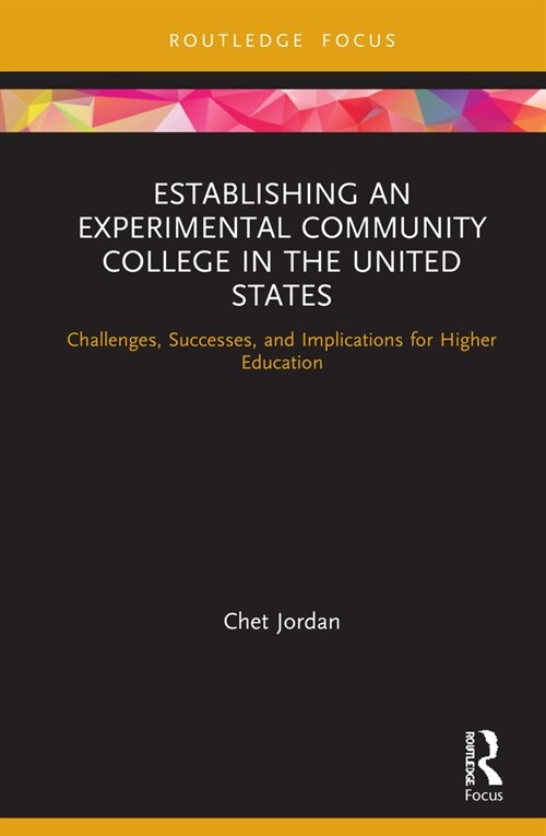 Establishing an Experimental Community College in the United States : Challenges, Successes, and Implications for Higher Education (Hardcover)