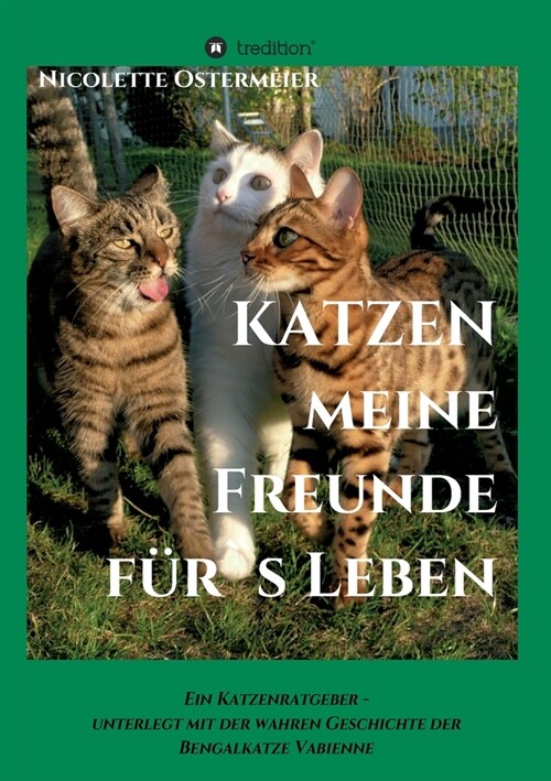 KATZEN - meine Freunde f?s Leben: Ein Katzenratgeber - unterlegt mit der wahren Geschichte der Bengalkatze Vabienne (Paperback)