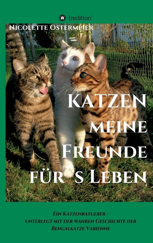 KATZEN - meine Freunde f?s Leben: Ein Katzenratgeber - unterlegt mit der wahren Geschichte der Bengalkatze Vabienne (Hardcover)