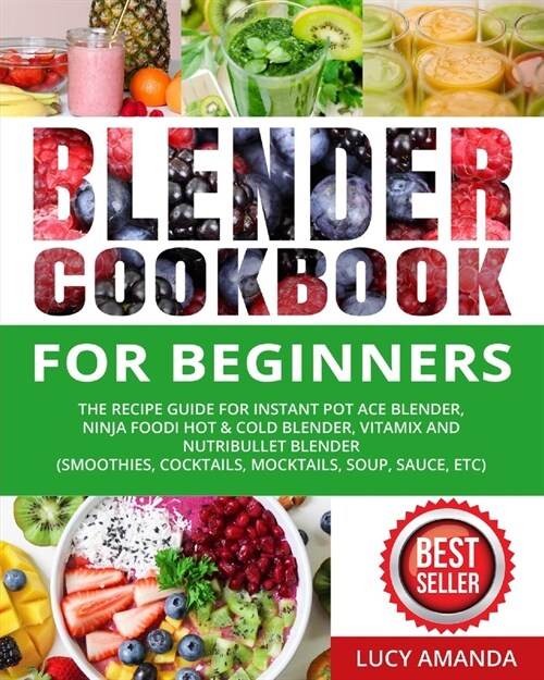 Blender Cookbook for Beginners: The Recipe Guide for Instant Pot Ace Blender, Ninja Foodi Hot & Cold Blender, Vitamix and NutriBullet Blender(Smoothie (Paperback)