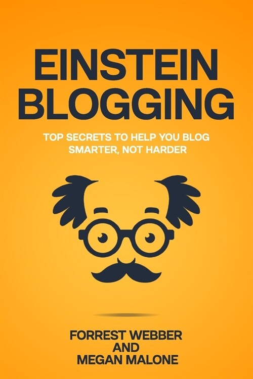 Einstein Blogging: Top Secrets to Help You Blog Smarter, Not Harder (Paperback)