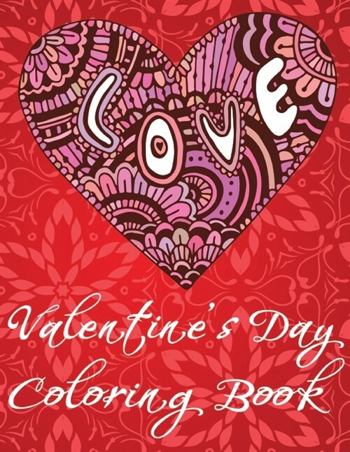 Valentines Day Coloring Book: An Adult Coloring Book Featuring Romantic Designs, Inspirational Quotes, Adorable Flowers, Love Patterns... for Stress (Paperback)