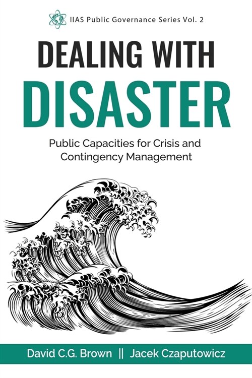 Dealing with Disaster: Public Capacities for Crisis and Contingency Management (Paperback)