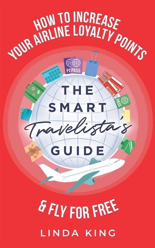 The Smart Travelistas Guide: How to increase your airline loyalty points & fly for free (Paperback)