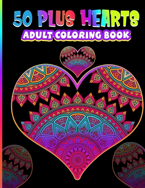 50 Plus Hearts Adult Coloring Book: Large Romantic, Dramatic and Gorgeous Hearts Mandala Coloring Books For Adults Single Sided 8.5 x 11 Beautiful Des (Paperback)