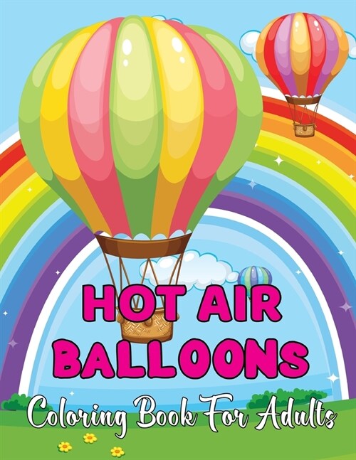 Hot Air Balloons Coloring Book For Adults: Stress Relieving Hot Air Ballons Coloring Page For Adults Relaxation - 30 Page To Color.Vol-1 (Paperback)