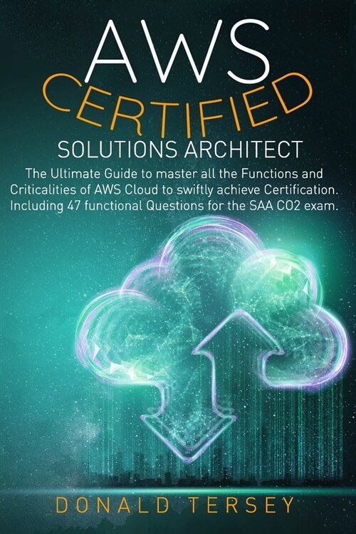Aws Certified Solutions Architect: The Ultimate Guide to master all the Functions and Criticalities of AWS Cloud to swiftly achieve Certification. Inc (Paperback)
