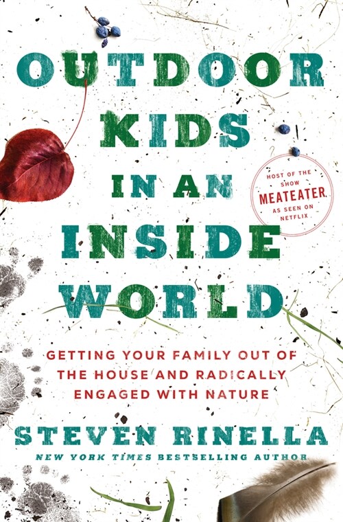 Outdoor Kids in an Inside World: Getting Your Family Out of the House and Radically Engaged with Nature (Hardcover)
