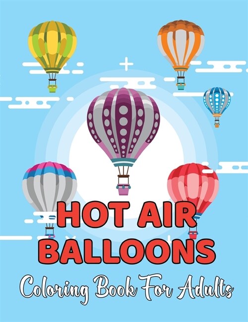 Hot Air Balloons Coloring Book For Adults: A Collection 30 Hot Air Ballons Coloring Page For Adults And Teens - Gift For Teens. (Paperback)