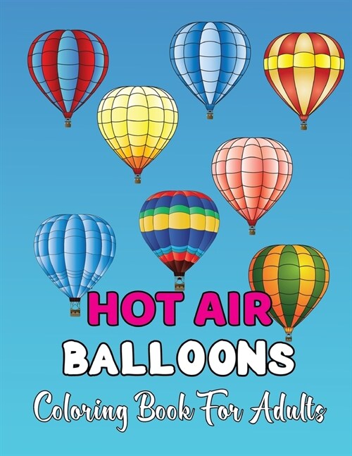 Hot Air Balloons Coloring Book For Adults: Fun And Easy Hot Air Ballon Coloring Book For Adults Featuring 30 Images To Color the Page . (Paperback)