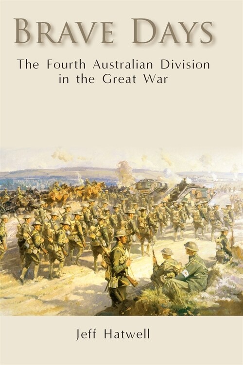 Brave Days: The Fourth Australian Division in the Great War (Hardcover)