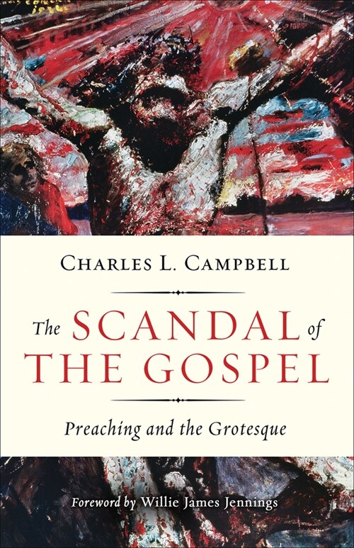 The Scandal of the Gospel: Preaching and the Grotesque (Paperback)