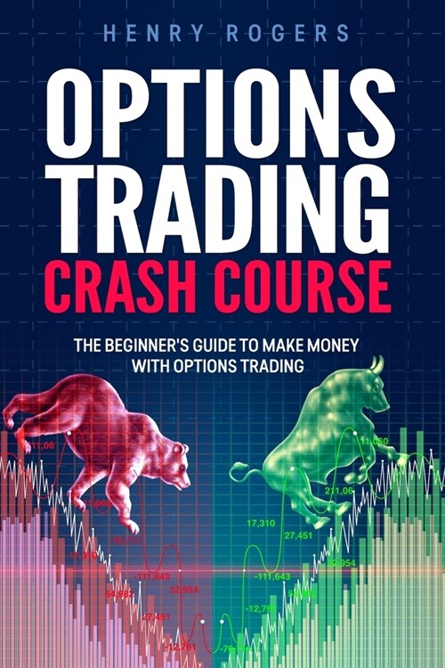 Options Trading Crash Course: The Beginners Guide to Make Money with Options Trading (Paperback)