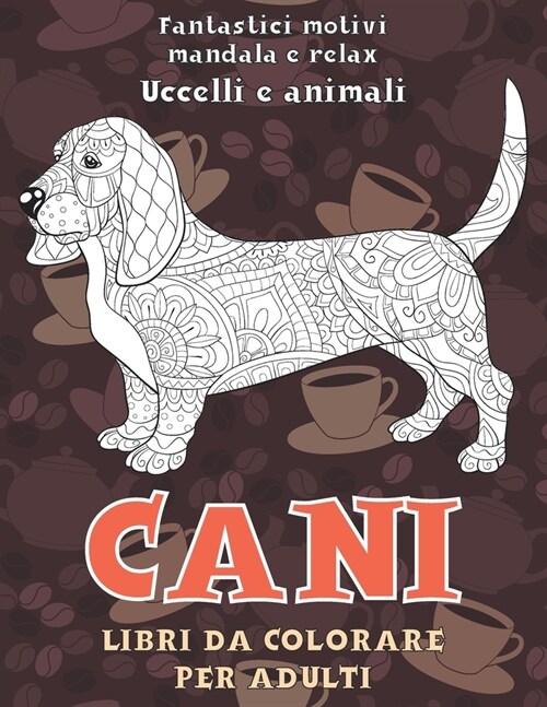 Libri da colorare per adulti - Fantastici motivi Mandala e relax - Uccelli e Animali - Cani (Paperback)