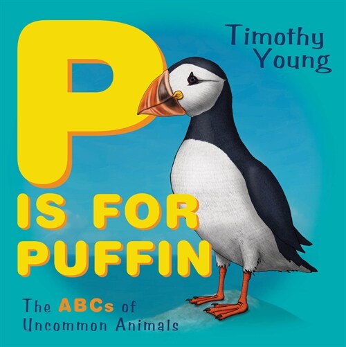 P Is for Puffin: The ABCs of Uncommon Animals (Board Books)