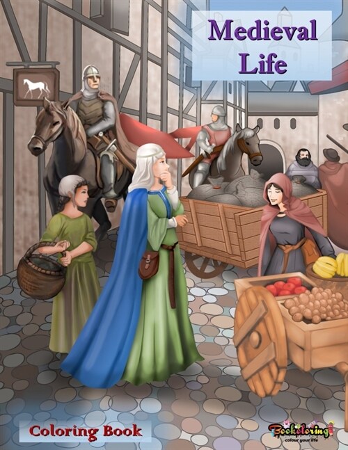 Medieval Life: Coloring Book: A relaxing and anti-stress coloring book for adults with 30 coloring illustrations related to the medie (Paperback)