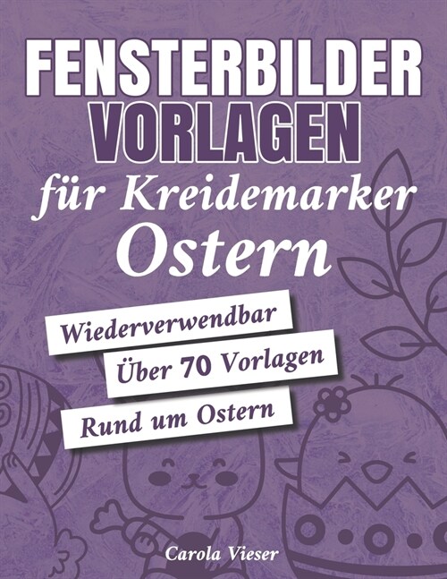 Fensterbilder Vorlagen f? Kreidemarker - Ostern: ?er 70 abwechslungsreiche Motive rund um Ostern - Wiederverwendbar (Paperback)