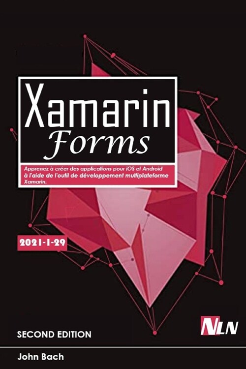 Xamarin Forms: Apprenez ?cr?r des applications pour iOS et Android ?laide de loutil de d?eloppement multiplateforme Xamarin. (Paperback)