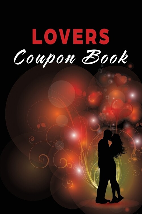 Lovers Coupon Book: Vouchers for Him or Her, Husband, Wife, Boyfriend, Girlfriend or Couples. Unique Romantic Valentines Day, Christmas or (Paperback)