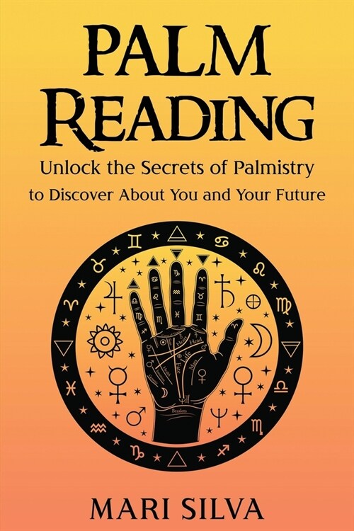 Palm Reading: Unlock the Secrets of Palmistry to Discover About You and Your Future (Paperback)