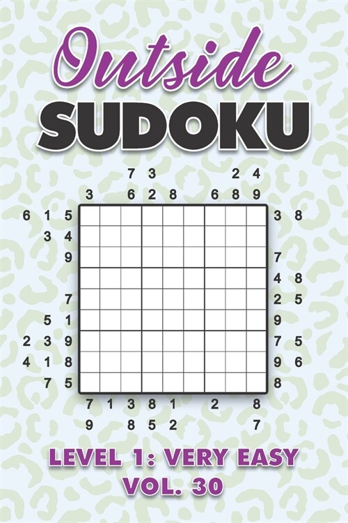 Outside Sudoku Level 1: Very Easy Vol. 30: Play Outside Sudoku 9x9 Nine Grid With Solutions Easy Level Volumes 1-40 Sudoku Cross Sums Variatio (Paperback)