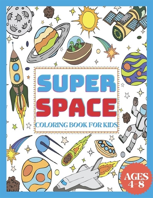 Super Space Coloring Book for Kids Ages 4-8: My First Coloring Book of Outer Space With Astronauts, Rockets, Space Ships, Planets & More!( 50 Space Ki (Paperback)