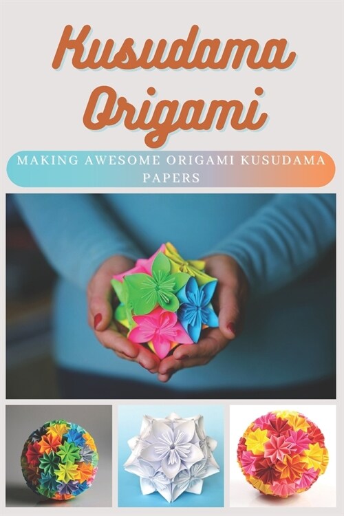 Kusudama Origami: Making Awesome Origami Kusudama Papers (Paperback)