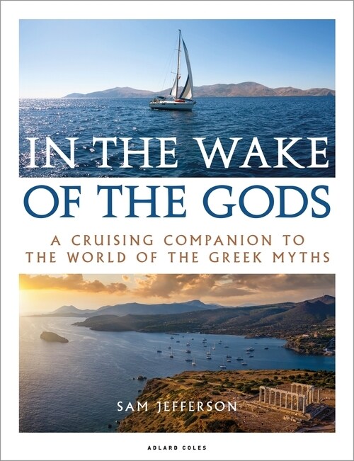 In the Wake of the Gods : A Cruising Companion to the World of the Greek Myths (Paperback)