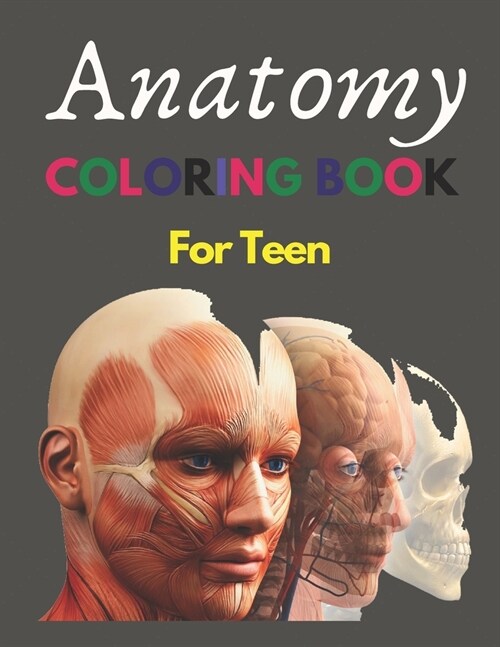 Anatomy Coloring Book for teen: an Entertaining and Instructive Guide to the Human Body - Bones, Muscles, Blood, Nerves and How They Work (Coloring Bo (Paperback)