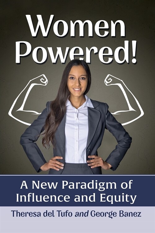 Women Powered!: A New Paradigm of Influence and Equity (Paperback)