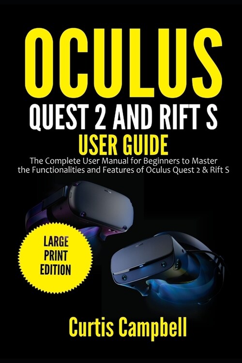 Oculus Quest 2 and Rift S User Guide: The Complete User Manual for Beginners to Master the Functionalities and Features of Oculus Quest 2 & Rift S (La (Paperback)