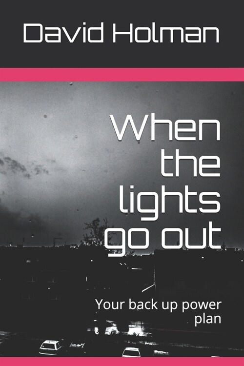 When the lights go out: Your back up power plan (Paperback)