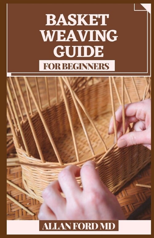 Basket Weaving Guide for Beginners: All the Abilities and Devices You Require to Begin (How To Rudiments) (Paperback)