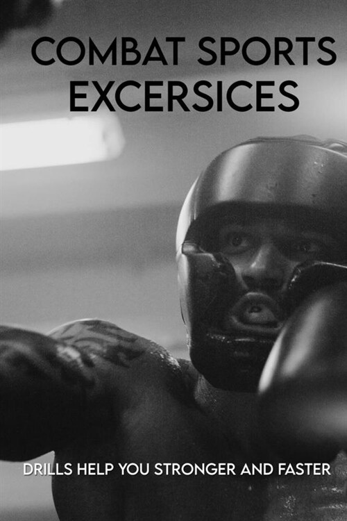 Combat Sports Excersices: Drills Help You Stronger And Faster: Strength And Conditioning Manual (Paperback)