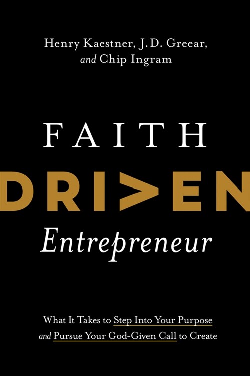 Faith Driven Entrepreneur: What It Takes to Step Into Your Purpose and Pursue Your God-Given Call to Create (Hardcover)
