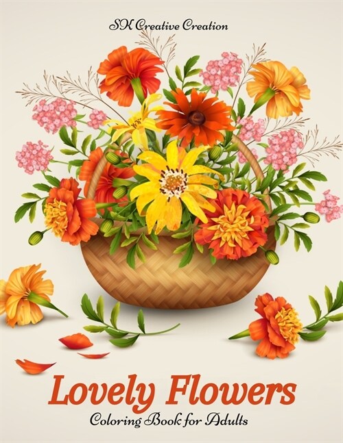 Lovely Flowers Coloring Book for Adults: A Flower Adult Coloring Book, Beautiful and Awesome Floral Coloring Pages for Adult to Get Stress Relieving a (Paperback)